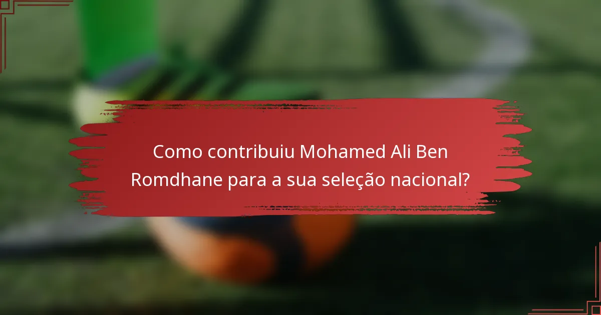 Como contribuiu Mohamed Ali Ben Romdhane para a sua seleção nacional?