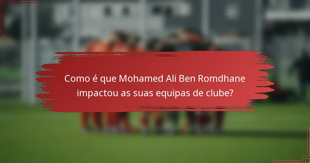 Como é que Mohamed Ali Ben Romdhane impactou as suas equipas de clube?