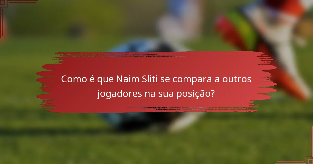 Como é que Naim Sliti se compara a outros jogadores na sua posição?