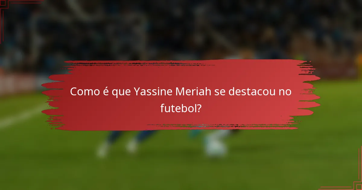 Como é que Yassine Meriah se destacou no futebol?