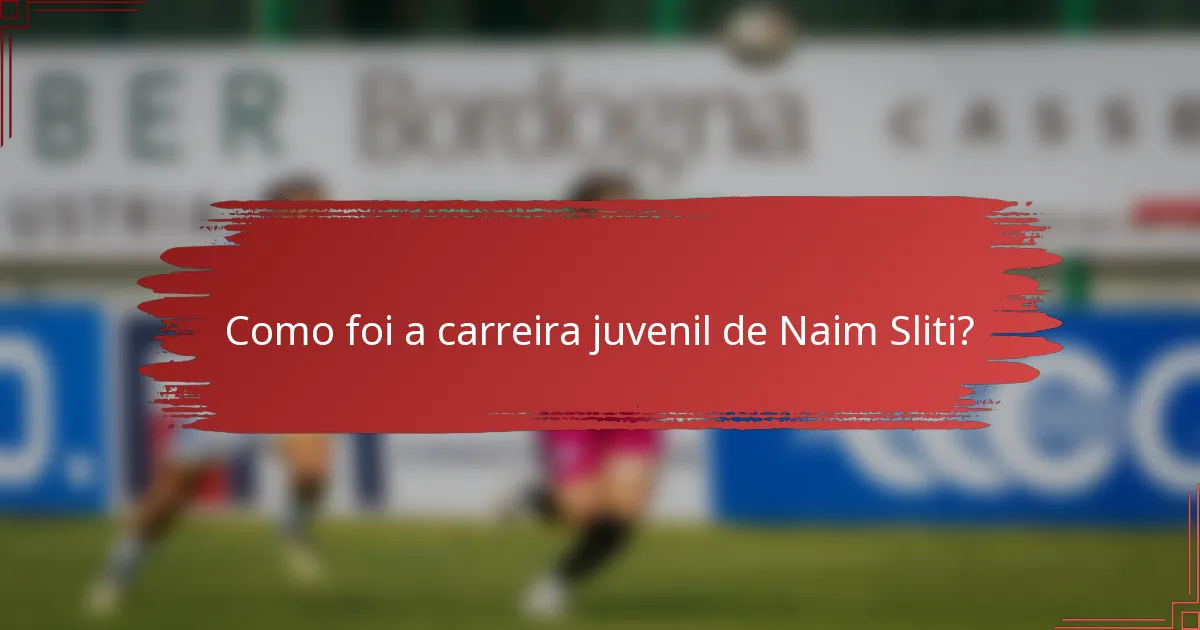 Como foi a carreira juvenil de Naim Sliti?