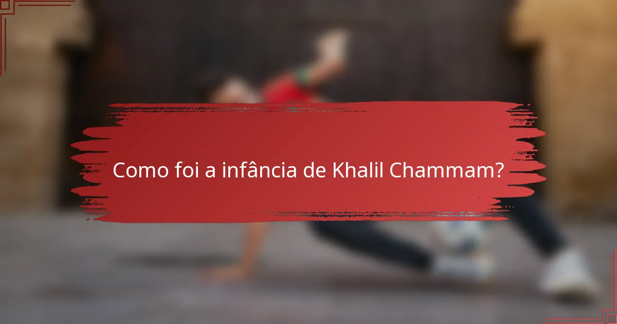 Como foi a infância de Khalil Chammam?