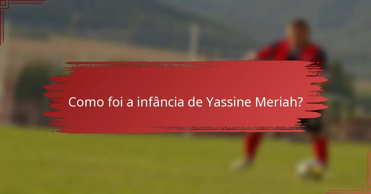Como foi a infância de Yassine Meriah?