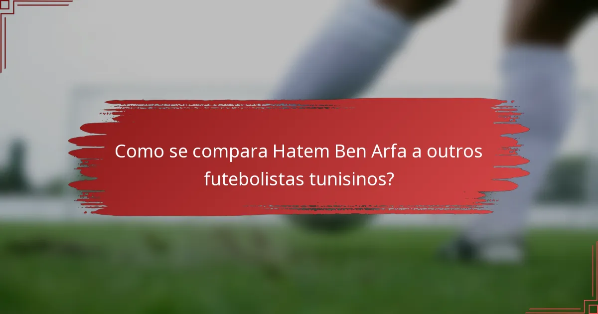 Como se compara Hatem Ben Arfa a outros futebolistas tunisinos?