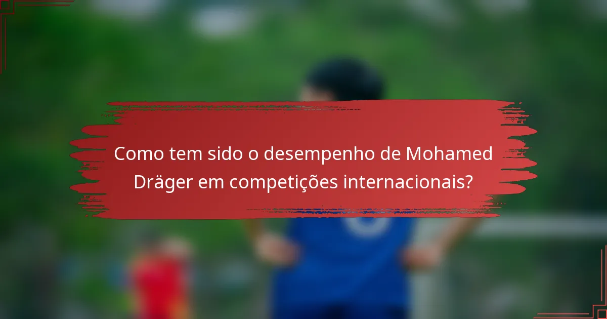 Como tem sido o desempenho de Mohamed Dräger em competições internacionais?