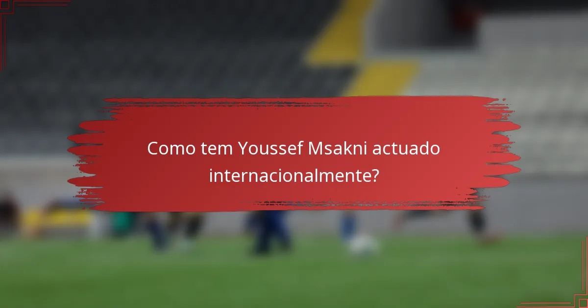 Como tem Youssef Msakni actuado internacionalmente?