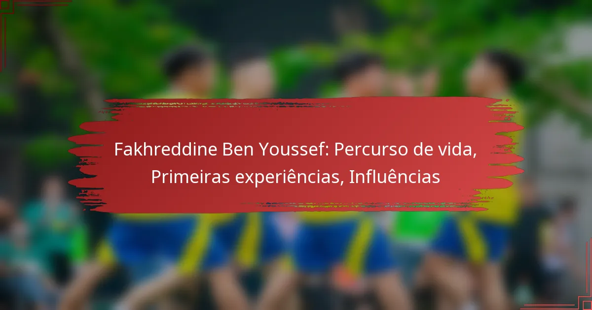 Fakhreddine Ben Youssef: Percurso de vida, Primeiras experiências, Influências
