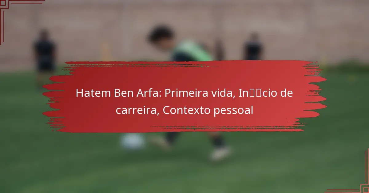 Hatem Ben Arfa: Primeira vida, Início de carreira, Contexto pessoal