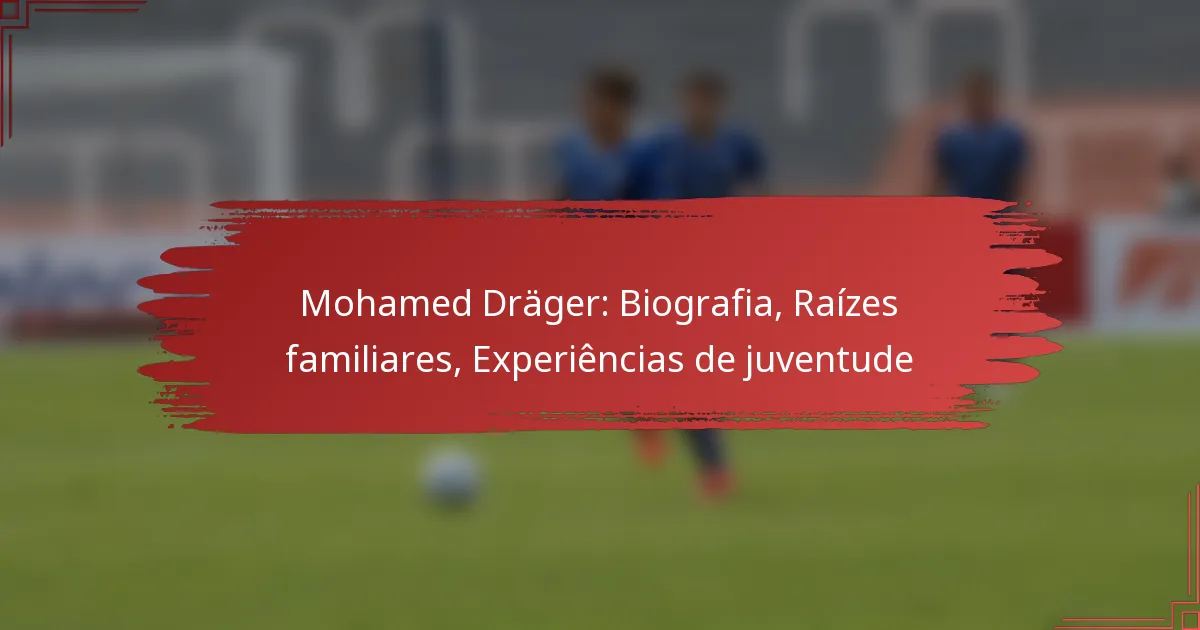 Mohamed Dräger: Biografia, Raízes familiares, Experiências de juventude