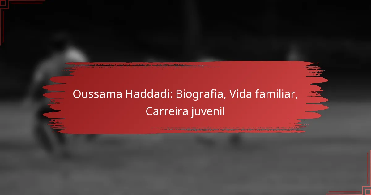 Oussama Haddadi: Biografia, Vida familiar, Carreira juvenil