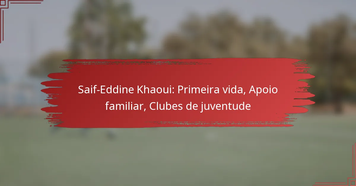 Saif-Eddine Khaoui: Primeira vida, Apoio familiar, Clubes de juventude