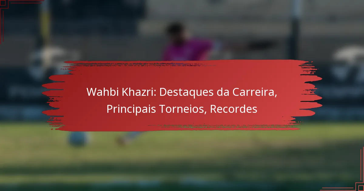 Wahbi Khazri: Destaques da Carreira, Principais Torneios, Recordes