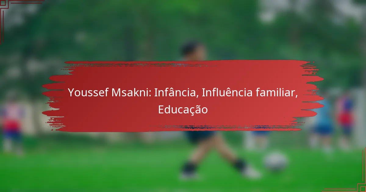 Youssef Msakni: Infância, Influência familiar, Educação