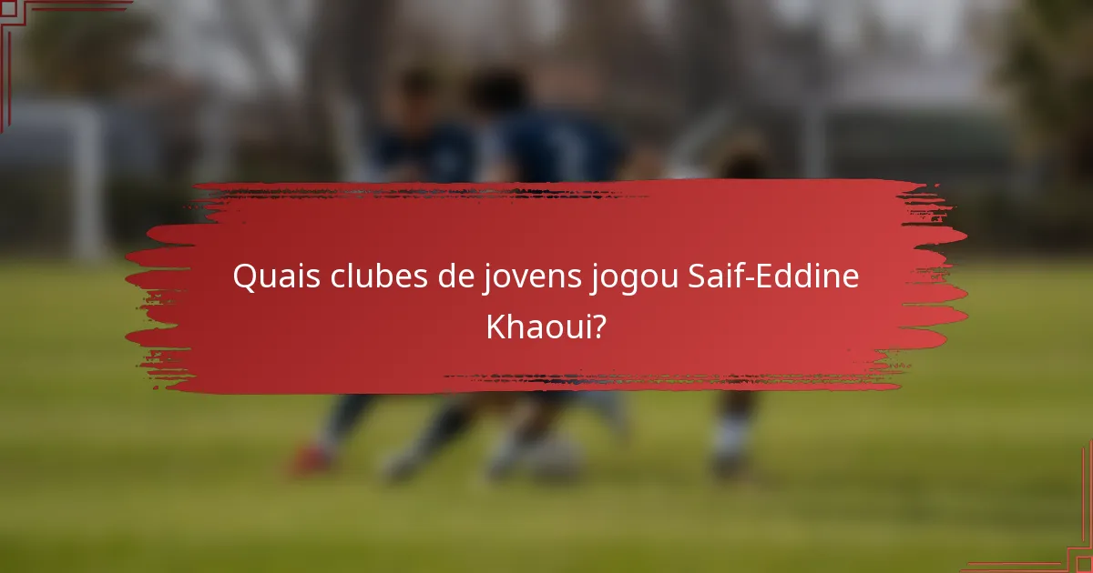 Quais clubes de jovens jogou Saif-Eddine Khaoui?