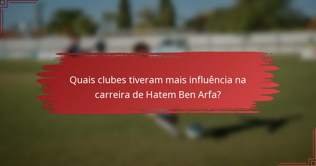 Quais clubes tiveram mais influência na carreira de Hatem Ben Arfa?