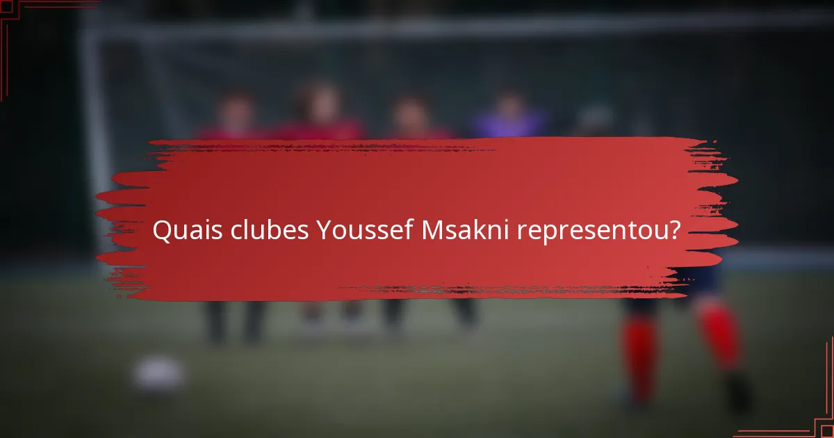 Quais clubes Youssef Msakni representou?