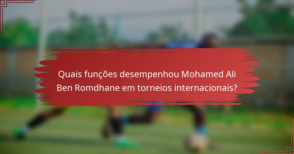 Quais funções desempenhou Mohamed Ali Ben Romdhane em torneios internacionais?