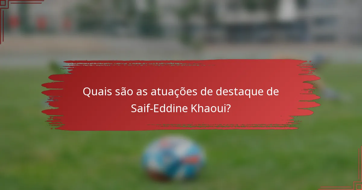 Quais são as atuações de destaque de Saif-Eddine Khaoui?