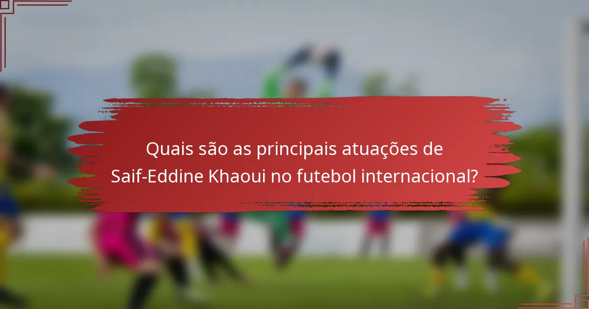 Quais são as principais atuações de Saif-Eddine Khaoui no futebol internacional?