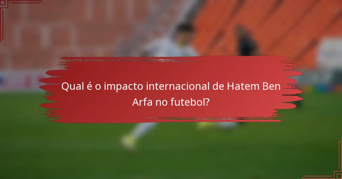 Qual é o impacto internacional de Hatem Ben Arfa no futebol?